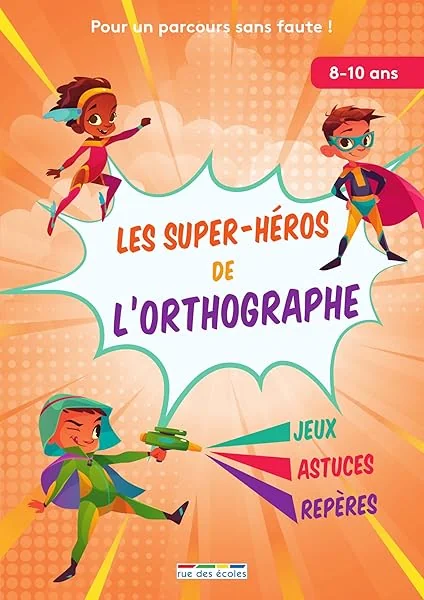 Les super-héros de l'orthographe, 8-10 ans: Pour un parcours sans faute !