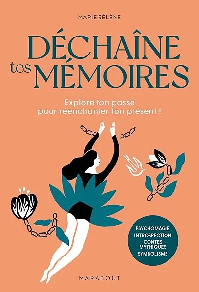 Déchaîne tes mémoires: Explore ton passé pour réenchanter ton présent !