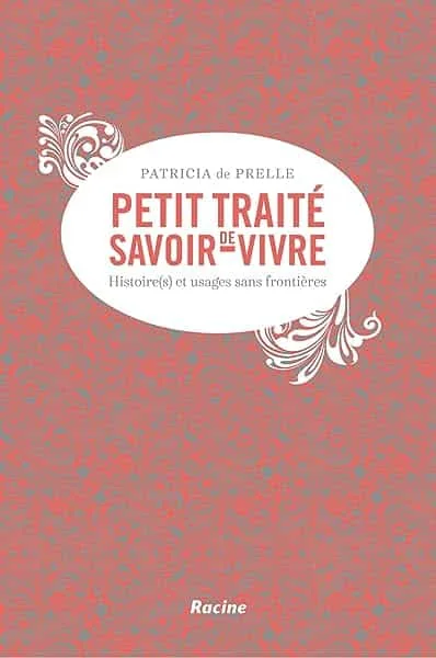 Petit traité de savoir-vivre (et d'étiquette): Histoire(s) et usages sans frontières