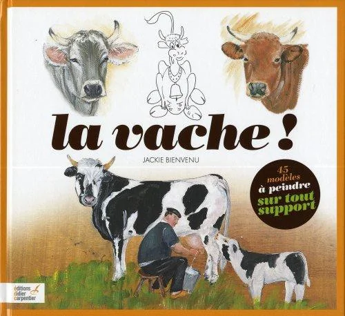 La vache ! : A peindre sur tout support