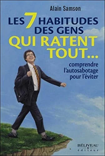 Les 7 habitudes des gens qui ratent tout... comprendre l'autosabotage pour l'éviter