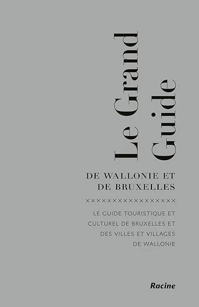 Le grand guide de Wallonie et de Bruxelles: Le guide touristique et culturel de Bruxelles et des villes et villages de