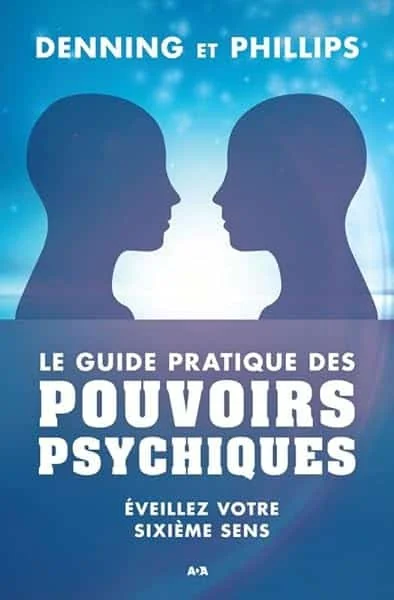 Le guide pratique des pouvoirs psychiques - Eveillez votre sixième sens