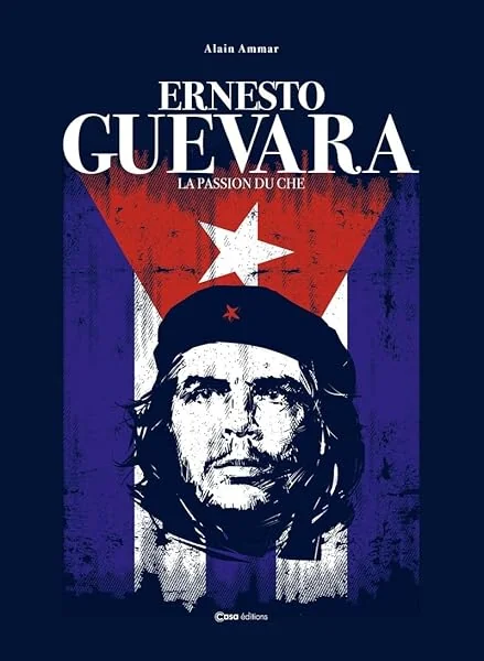 Ernesto Guevera - La passion du Che