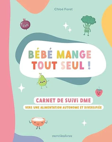 Bébé mange tout seul !: Carnet de suivi DME : vers une alimentation autonome et diversifiée