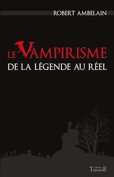 Le Vampirisme de la légende au réel