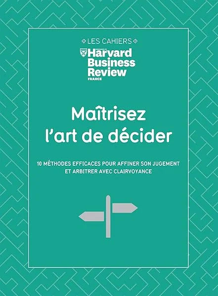 Maîtrisez l'art de décider: 10 méthodes efficaces pour affiner son jugement et arbitrer avec clairvoyance
