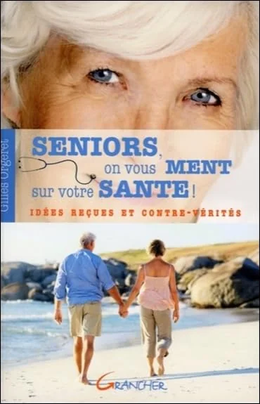Séniors, on vous ment sur votre santé ! Idées reçues et contre-vérités