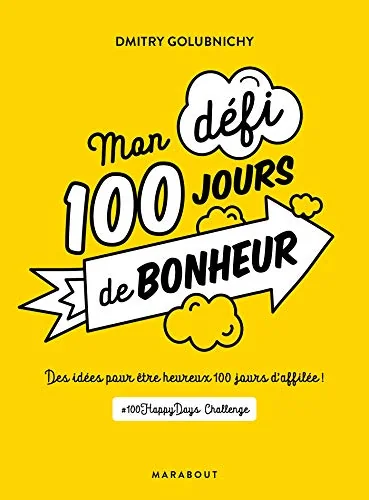 Mon défi 100 jours de bonheur: Une idée par jour pour être heureux #100happydaychallenge