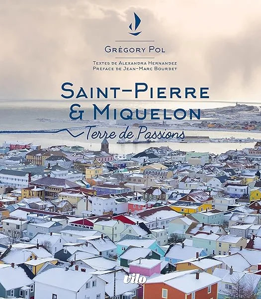 Saint-Pierre et Miquelon: Terre de passions