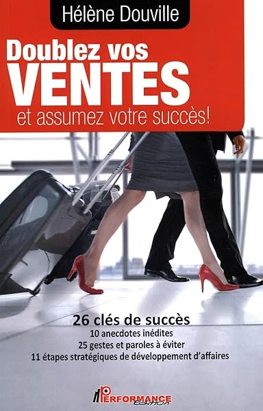 Doublez vos ventes et assumez votre succès ! 26 clés de succès