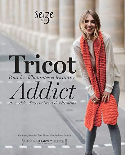 Tricot Addict: Pour les débutantes et les autres - 20 modèles d'accessoires et de vêtements