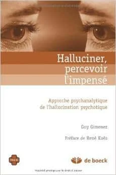 Halluciner, percevoir l'impensé