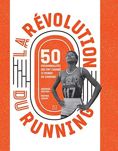 La Révolution du running: 50 personnalités qui ont changé le monde en courant