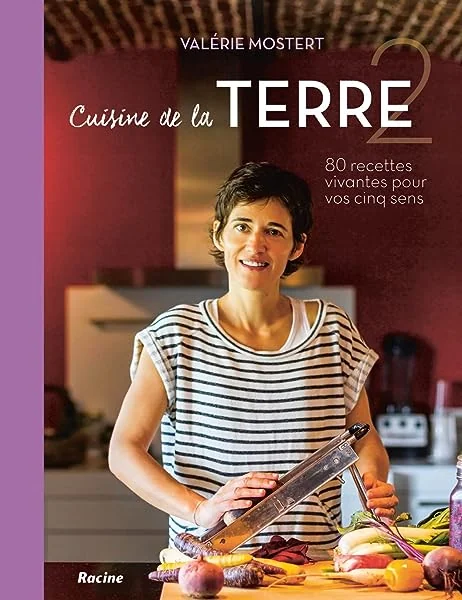 Cuisine de la Terre : 80 recettes vivantes pour vos cinq sens Tome 2 : hiver printemps