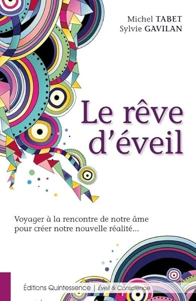 Le rêve d'éveil - Voyager à la rencontre de notre âme pour créer notre nouvelle réalité...