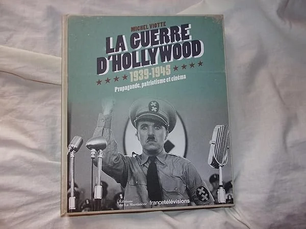 La Guerre d Hollywood 1939-1945: Propagande, patriotisme et cinéma