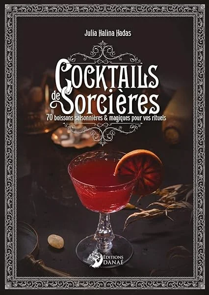 Cocktails de Sorcières - 70 boissons saisonnières & magiques pour vos rituels