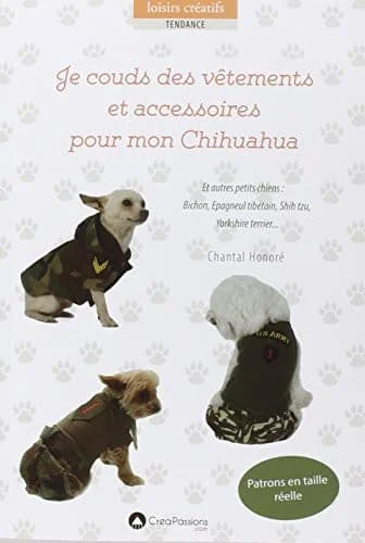 Je couds des vêtements et accessoires pour mon Chihuahua : et autres petits chiens...