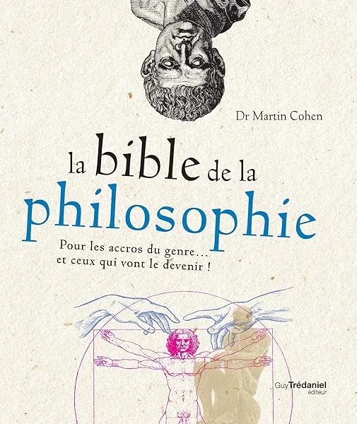 La bible de la philosophie - Pour les accros du genre... et ceux qui vont le devenir !