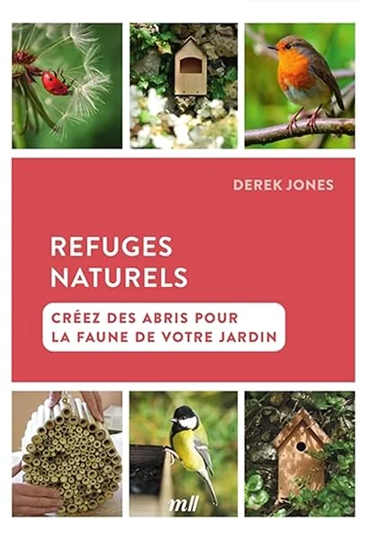 Refuges naturels - Créez des abris pour la faune de votre jardin