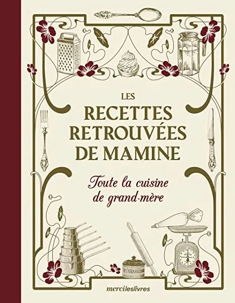 Les recettes retrouvées de Mamine: Toute la cuisine de grand-mère