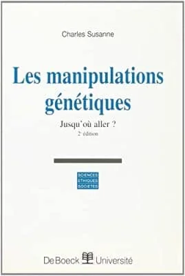 Les manipulations génétiques, 2e édition. Jusqu'où aller ?
