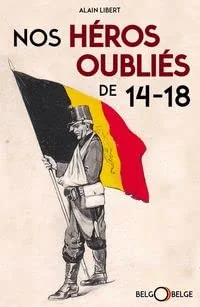 NOS HÉROS OUBLIÉS DE 14-18