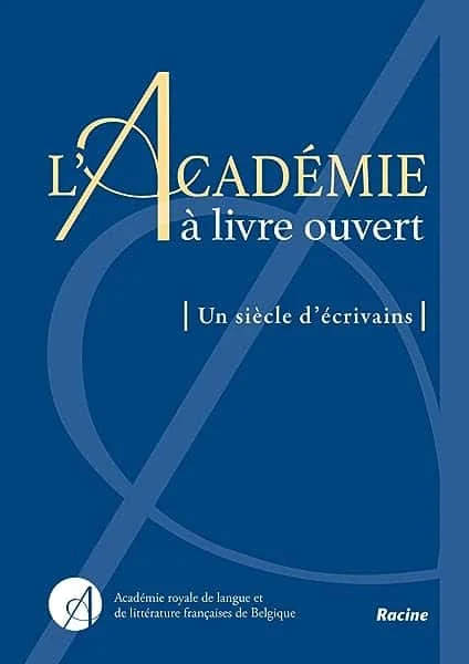 L'Académie à livre ouvert: Un siècle d'écrivains