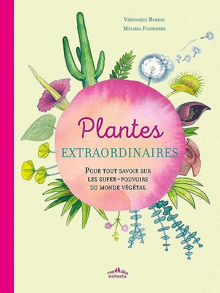 Plantes extraordinaires: pour tout savoir sur les super-pouvoirs du monde végétal