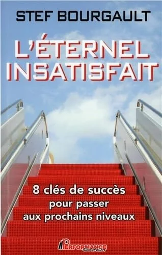 L'éternel insatisfait - 8 clés de succès pour passer aux prochains niveaux