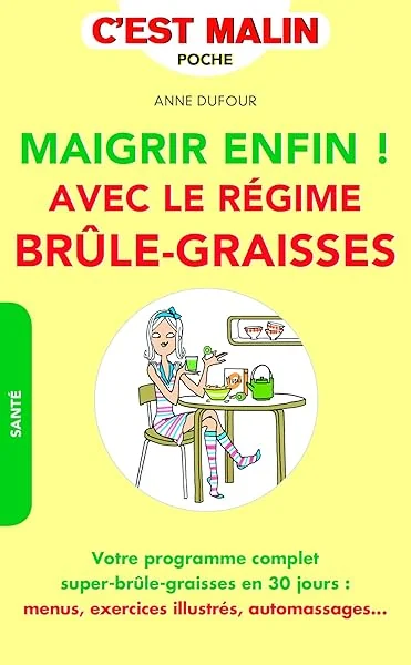 Maigrir enfin ! Avec le régime brûle-graisses: Votre programme complet super-brûle-graisses en 30 jours : menus, exercices ..