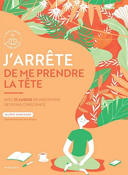 J'arrête de me prendre la tête: Avec 25 audios de méditation de pleine conscience