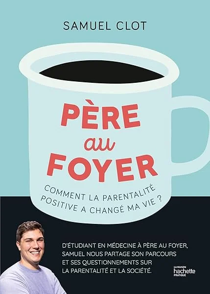 Père au foyer: Comment la parentalité positive a changé ma vie !