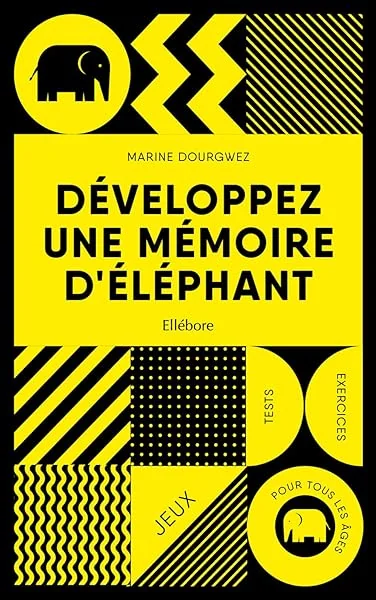 Développez une mémoire d'éléphant - Jeux - Tests - Exercices - Pour tous les âges