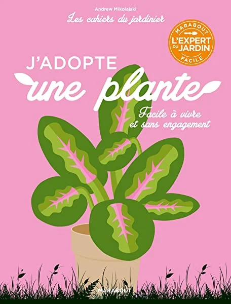 Les cahiers du jardinier - J'adopte une plante