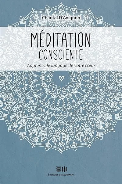 Méditation consciente - Apprenez le langage de votre coeur