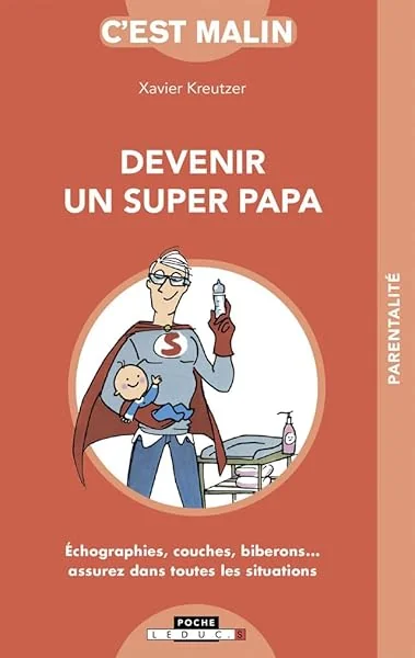 Devenir un super papa, c'est malin: Echographies, couches, biberons...assurez dans toutes les situations