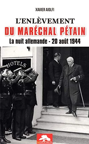 L'enlevement du marechal petain - la nuit allemande 20 aout 1944