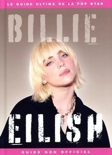 Billie Eilish - Le Guide ultime de la pop star