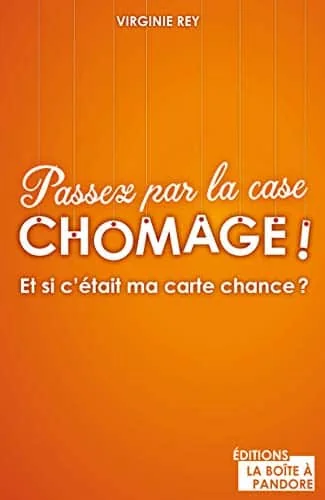 Passez par la case chômage !