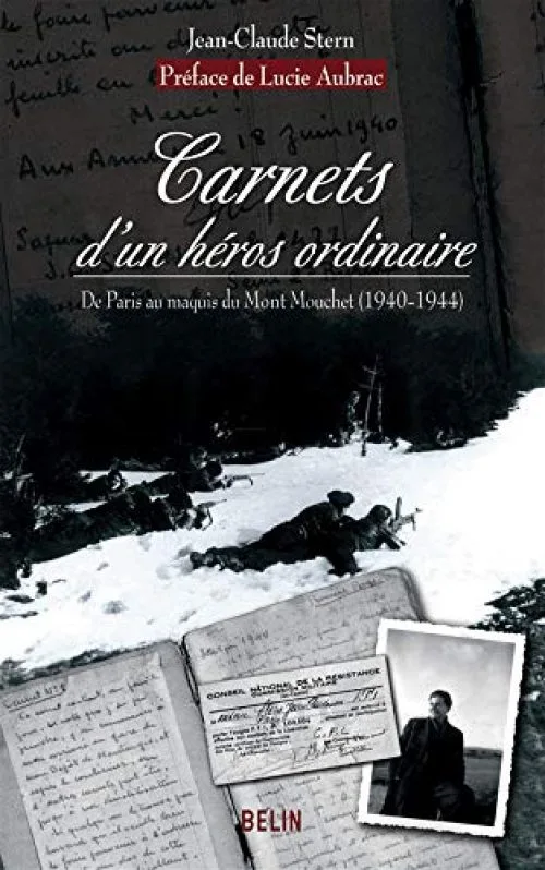 Carnets d'un héros ordinaire : De Paris au maquis du Mont Mouchet (1940-1944)