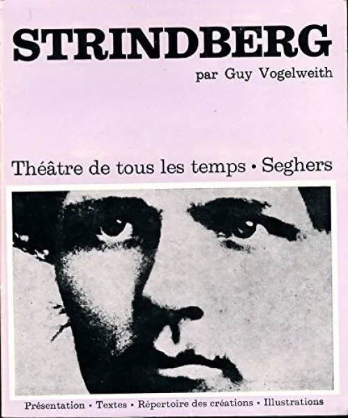 Strindberg - Textes , Témoignages , Textes critiques , Chronologie , Répertoire des créations , Bibliographie , Illustrations - Théâtre de t