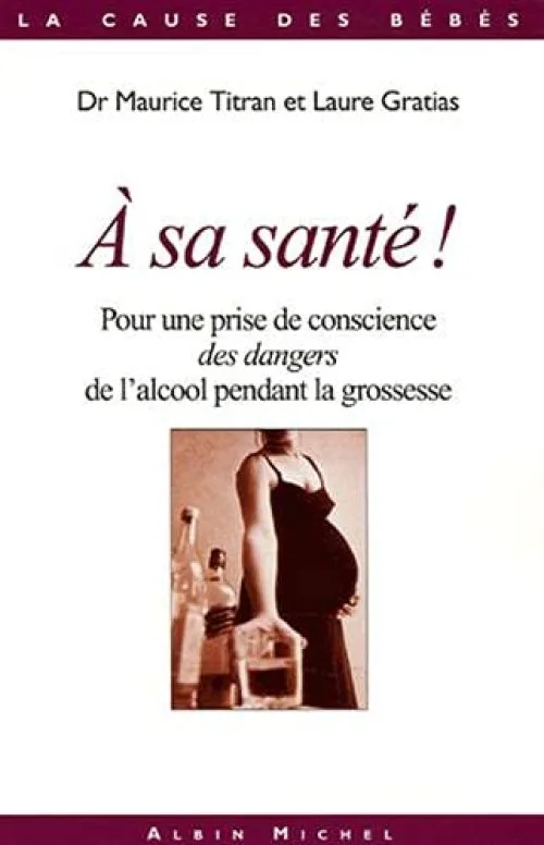 A sa santé !: Pour une prise de conscience des dangers de l'alcool pendant la grossesse