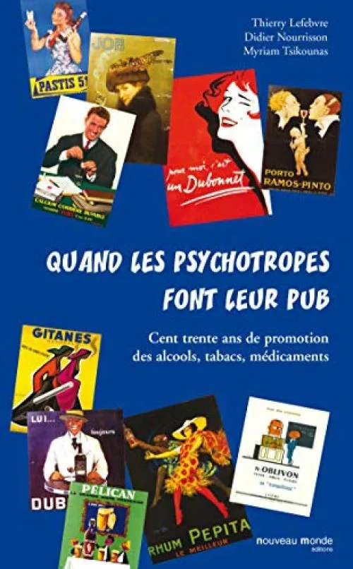 Quand les psychotropes font leur pub: Cent trente ans de promotion des alcools, tabacs, médicaments
