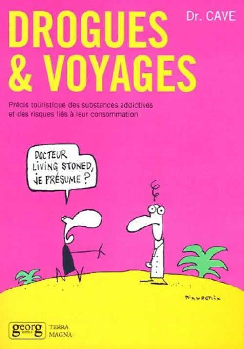 Drogues & voyages : Précis touristique des substances addictives et des risques liés à leur consommation