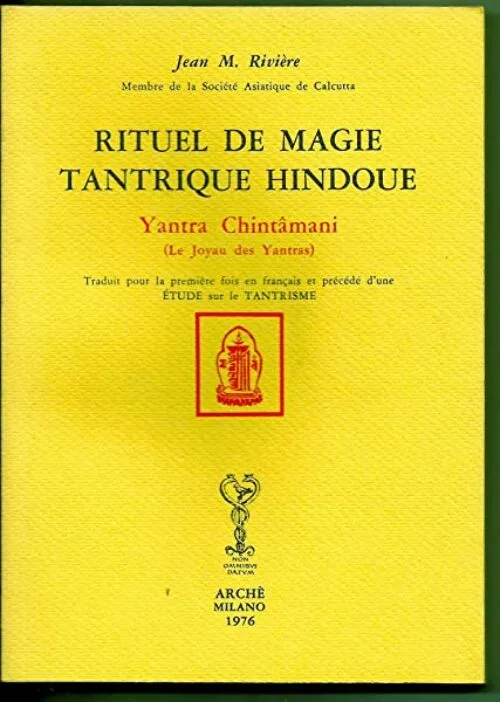 Rituel de magie tantrique hindoue. Yantra Chintâmani, le joyau des Yantras. Traduit... en français et précédé d'une Étude sur le Tantrisme, par J. Marquès-Rivière