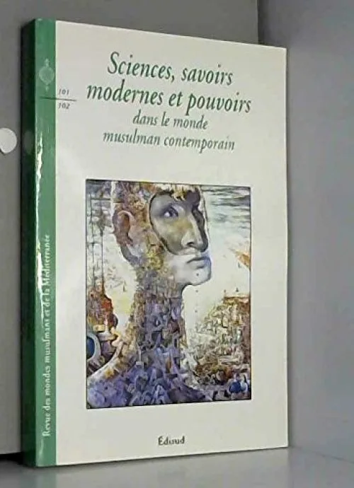 Sciences, savoirs modernes et pouvoirs dans le monde musulman contemporain