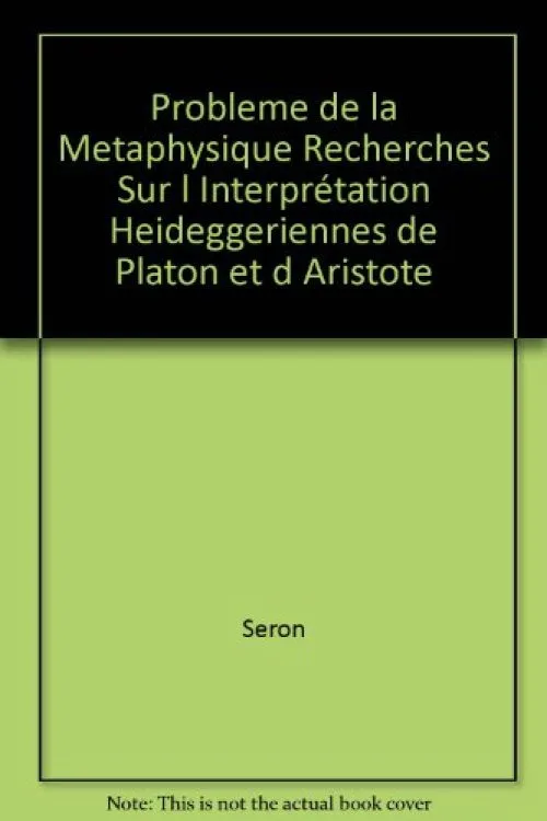 Probleme de la Metaphysique Recherches Sur l Interprétation Heideggeriennes de Platon et d Aristote