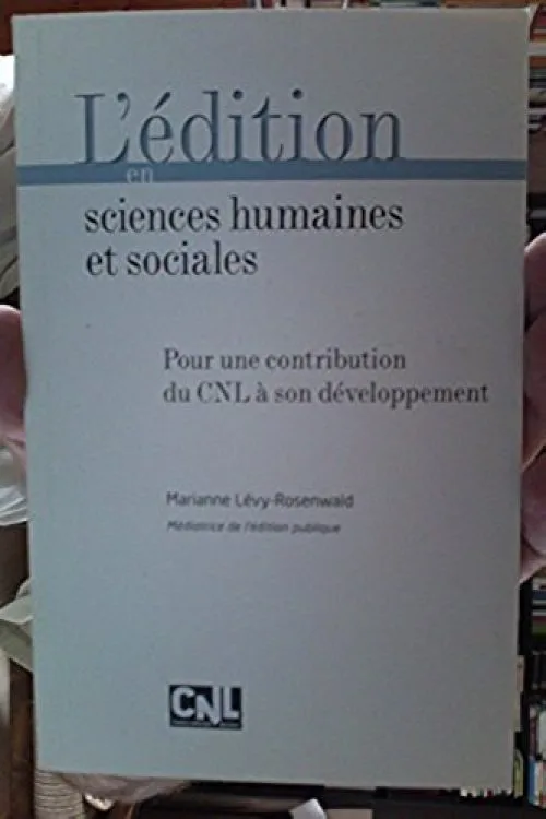 L'édition en sciences humaines et sociales - Pour une contribution du CNL à son développement.